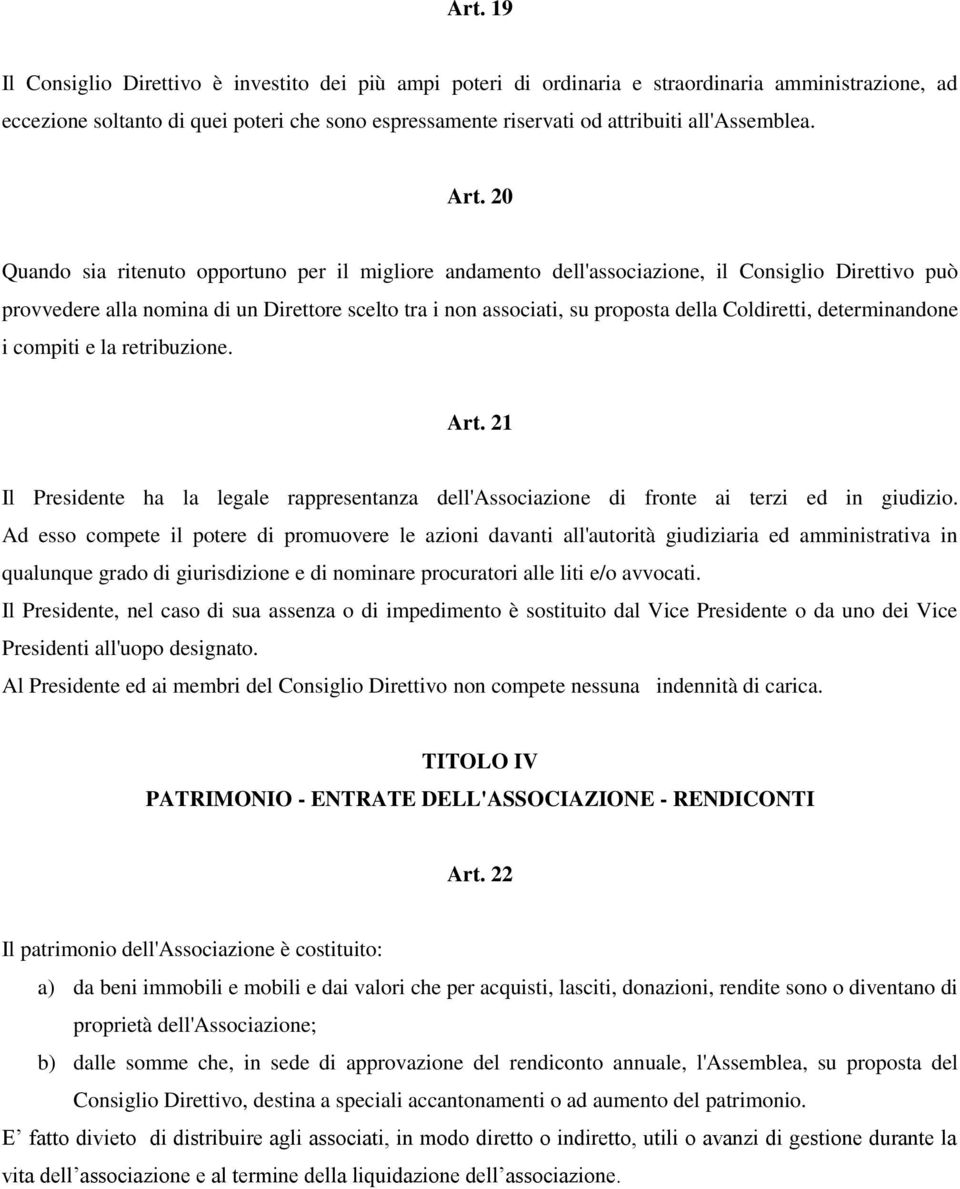 20 Quando sia ritenuto opportuno per il migliore andamento dell'associazione, il Consiglio Direttivo può provvedere alla nomina di un Direttore scelto tra i non associati, su proposta della