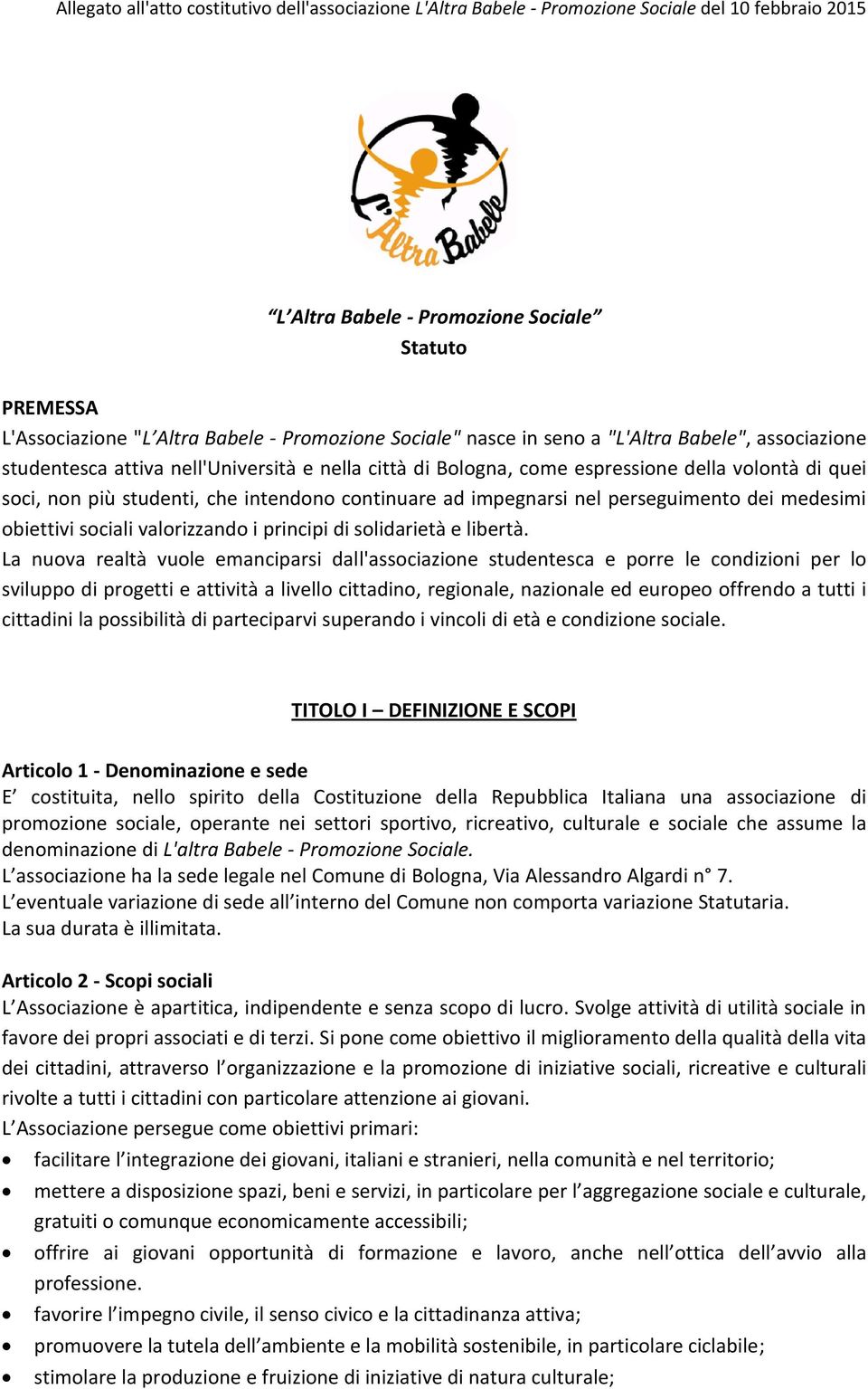 intendono continuare ad impegnarsi nel perseguimento dei medesimi obiettivi sociali valorizzando i principi di solidarietà e libertà.