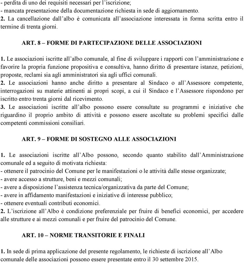 Le associazioni iscritte all albo comunale, al fine di sviluppare i rapporti con l amministrazione e favorire la propria funzione propositiva e consultiva, hanno diritto di presentare istanze,