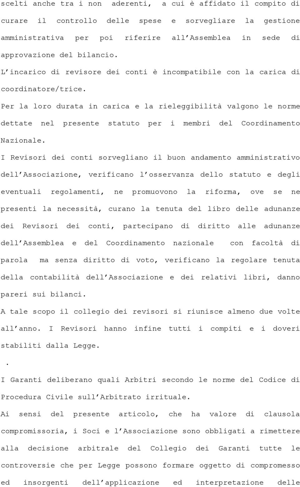 Per la loro durata in carica e la rieleggibilità valgono le norme dettate nel presente statuto per i membri del Coordinamento Nazionale.