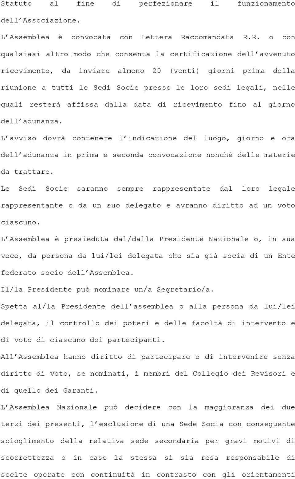 R. o con qualsiasi altro modo che consenta la certificazione dell avvenuto ricevimento, da inviare almeno 20 (venti) giorni prima della riunione a tutti le Sedi Socie presso le loro sedi legali,