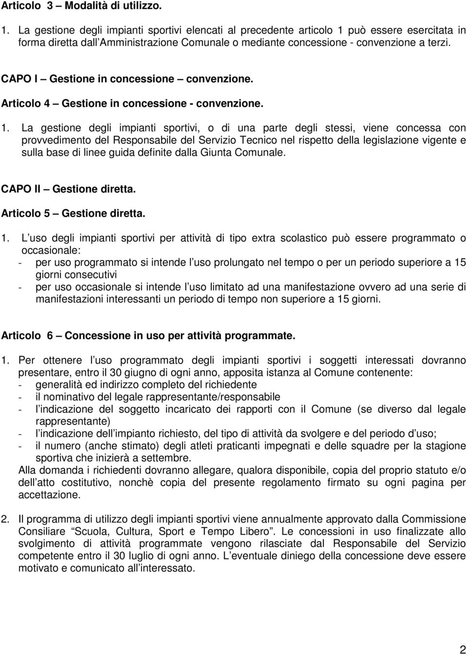 CAPO I Gestione in concessione convenzione. Articolo 4 Gestione in concessione - convenzione. 1.