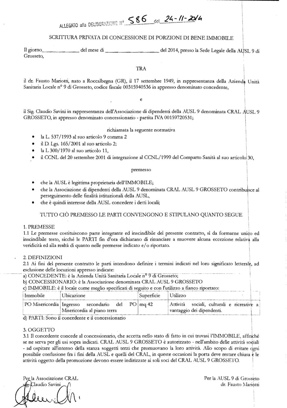 , e il Sig. Claudio Savini in rappresentanza dell'associazione di dipendenti della AUSL 9 denominata CRAL AUSL 9 GROSSETO, in appresso denominato concessionario - partita!va 00159720531;!