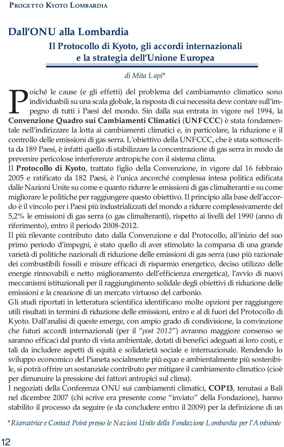 Sin dalla sua entrata in vigore nel 1994, la Convenzione Quadro sui Cambiamenti Climatici (UNFCCC) è stata fondamentale nell indirizzare la lotta ai cambiamenti climatici e, in particolare, la