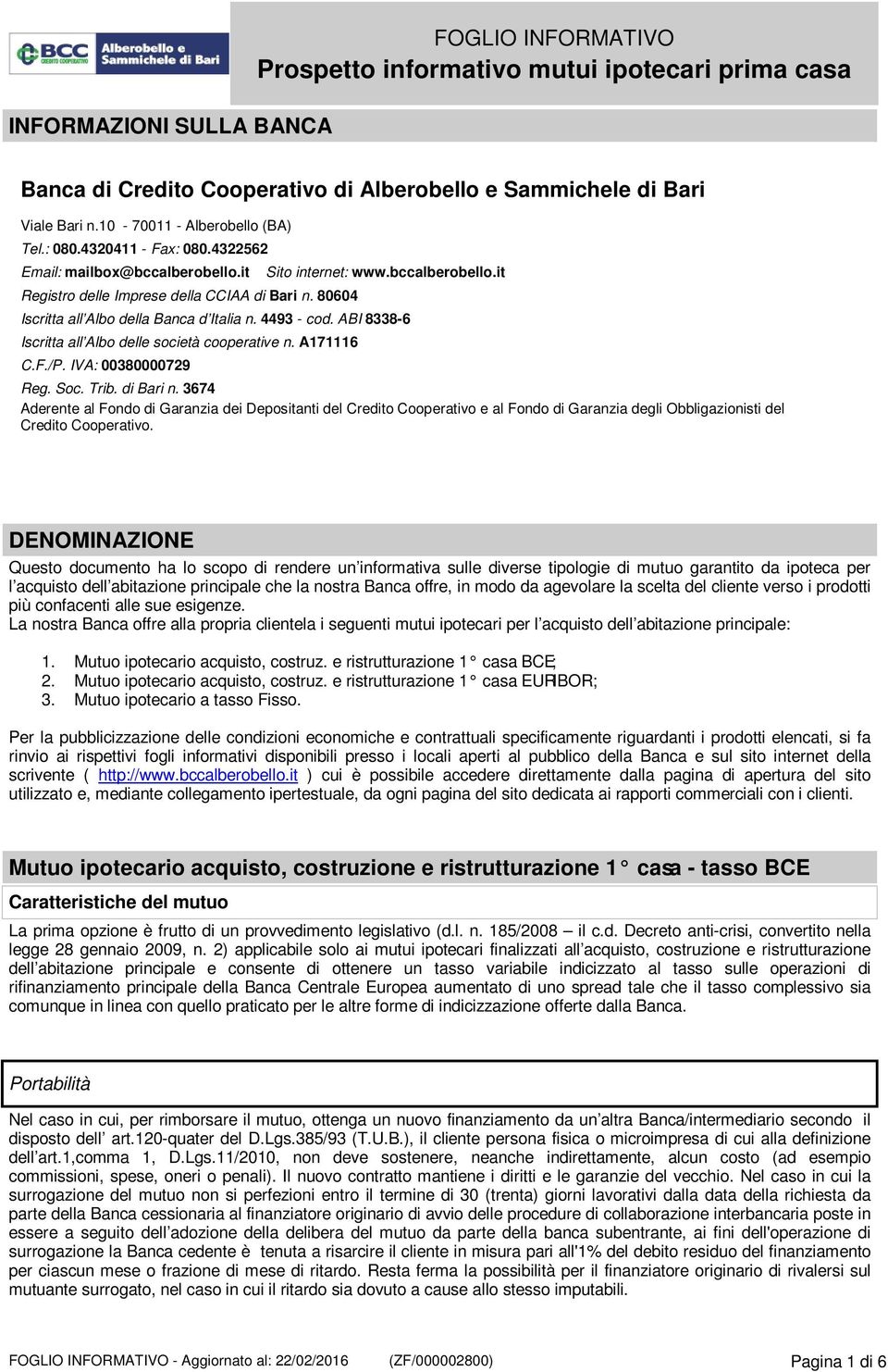 4493 - cod. ABI 8338-6 Iscritta all Albo delle società cooperative n. A171116 C.F./P. IVA: 00380000729 Reg. Soc. Trib. di Bari n.