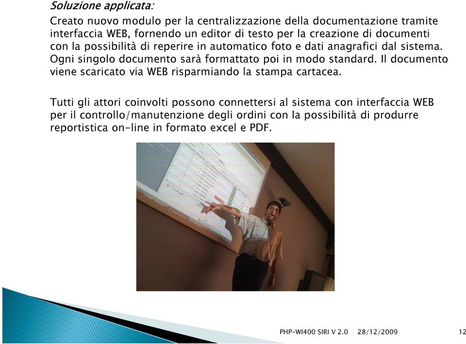 Ogni singolo documento sarà formattato poi in modo standard. Il documento viene scaricato via WEB risparmiando la stampa cartacea.