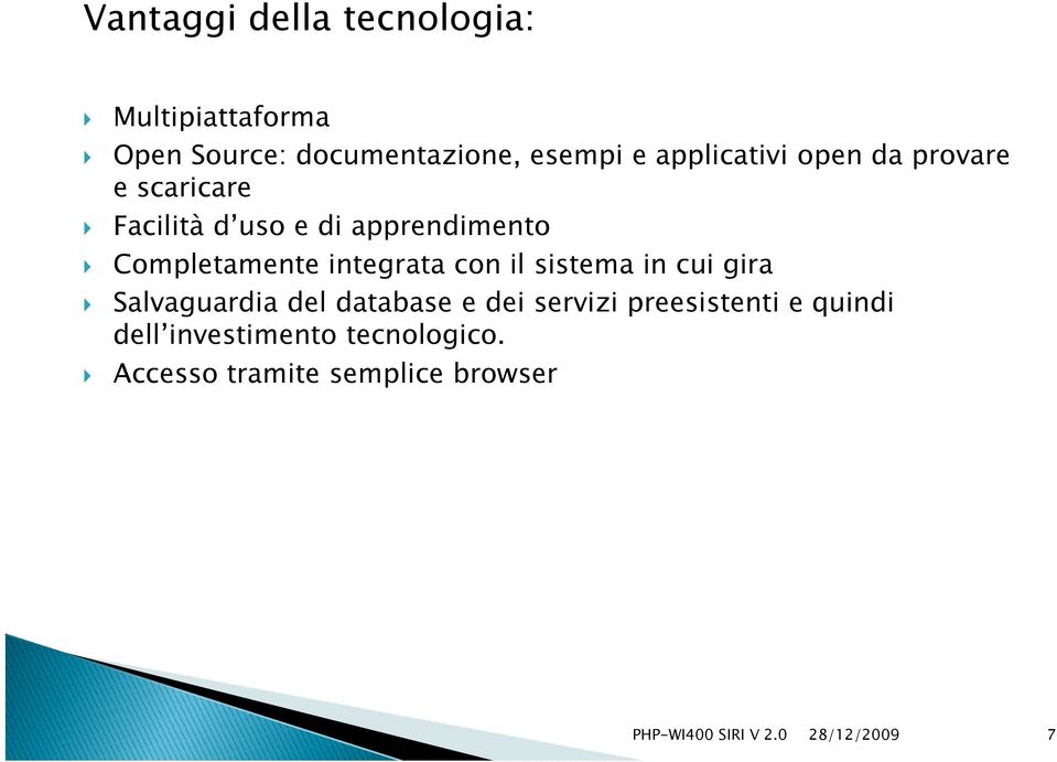 Completamente integrata con il sistema in cui gira Salvaguardia del database e dei