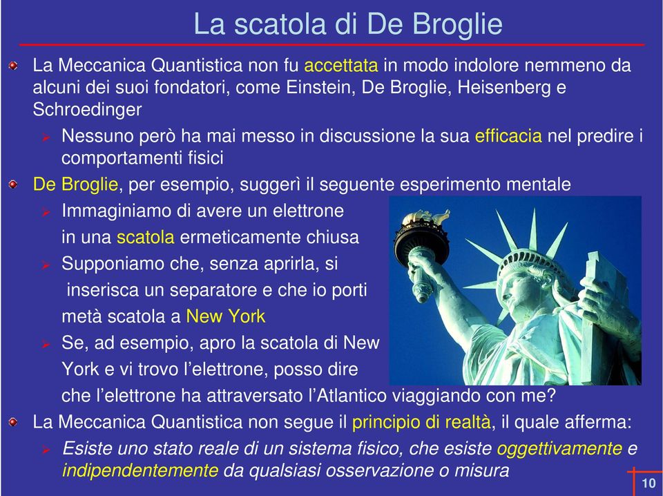 ermeticamente chiusa Supponiamo che, senza aprirla, si inserisca un separatore e che io porti metà scatola a New York Se, ad esempio, apro la scatola di New York e vi trovo l elettrone, posso dire