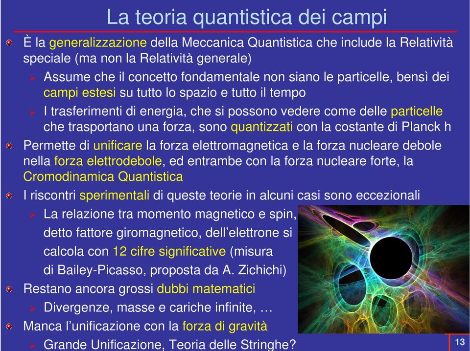 costante di Planck h Permette di unificare la forza elettromagnetica e la forza nucleare debole nella forza elettrodebole, ed entrambe con la forza nucleare forte, la Cromodinamica Quantistica I