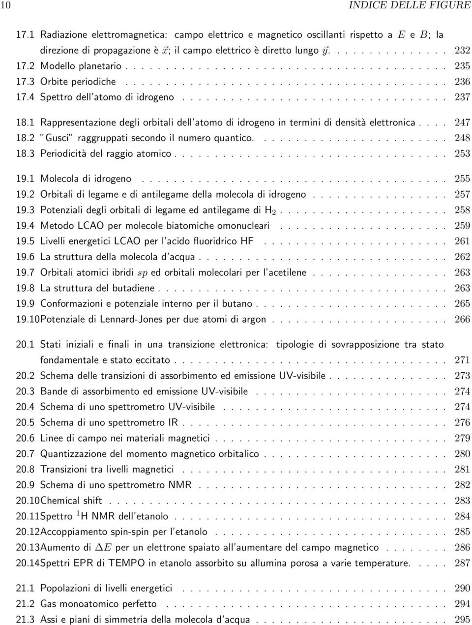 1 Rappresentazione degli orbitali dell atomo di idrogeno in termini di densità elettronica.... 247 18.2 Gusci raggruppati secondo il numero quantico........................ 248 18.