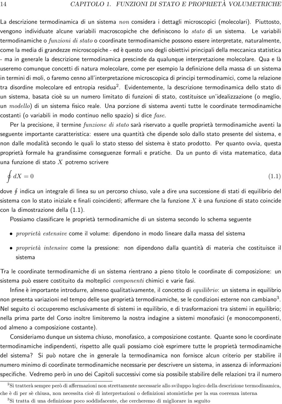 Le variabili termodinamiche o funzioni di stato o coordinate termodinamiche possono essere interpretate, naturalmente, come la media di grandezze microscopiche - ed è questo uno degli obiettivi