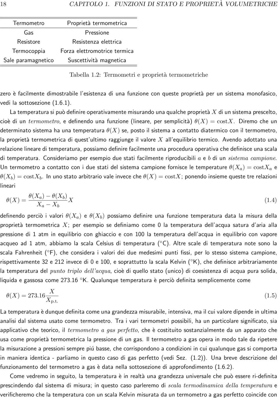 magnetica Tabella 1.2: Termometri e proprietà termometriche zero è facilmente dimostrabile l esistenza di una funzione con queste proprietà per un sistema monofasico, vedi la sottosezione (1.6.1).