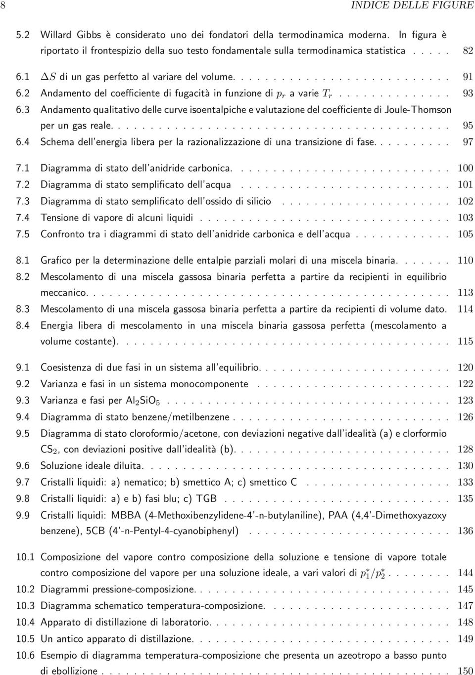 3 Andamento qualitativo delle curve isoentalpiche e valutazione del coefficiente di Joule-Thomson per un gas reale.......................................... 95 6.