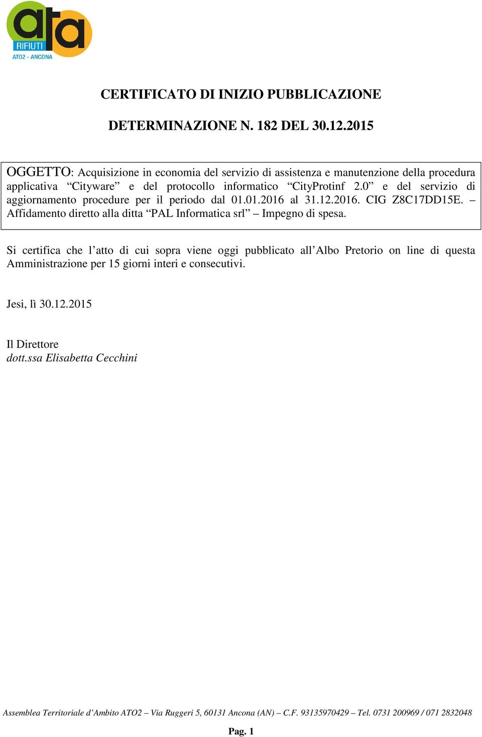 0 e del servizio di aggiornamento procedure per il periodo dal 01.01.2016 al 31.12.2016. CIG Z8C17DD15E.