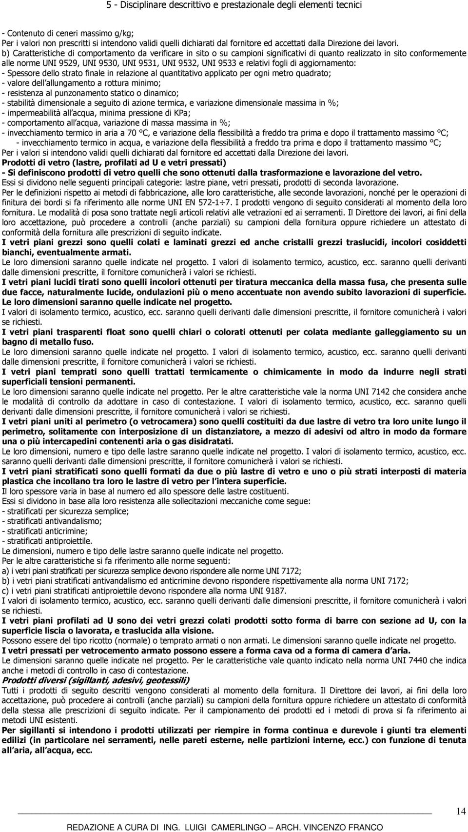 fogli di aggiornamento: - Spessore dello strato finale in relazione al quantitativo applicato per ogni metro quadrato; - valore dell allungamento a rottura minimo; - resistenza al punzonamento