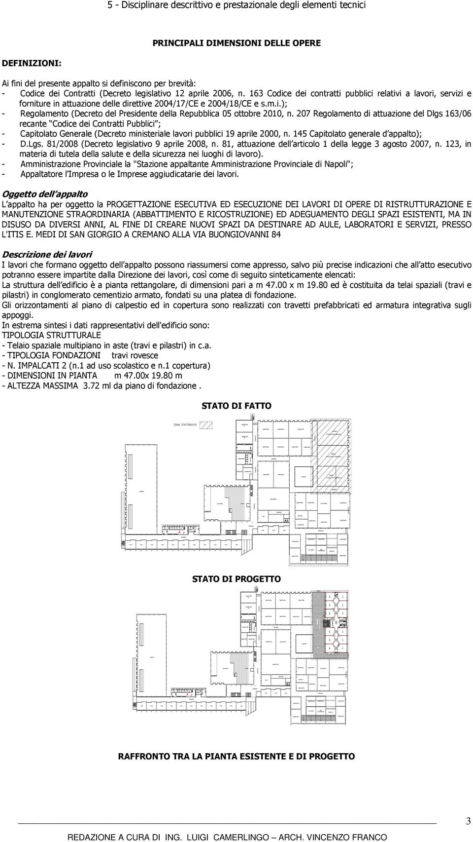 DEPOSITI DEPOSITO IN TOTALE STATO DI ABBANDONO CORRIDOIO SALA VIDEO AULA MULTIMEDIALE AULA CHIMICA DEPOSITO SALA VIDEO CORRIDOIO p= 5% AULA MULTIMEDIALE ( + 0.