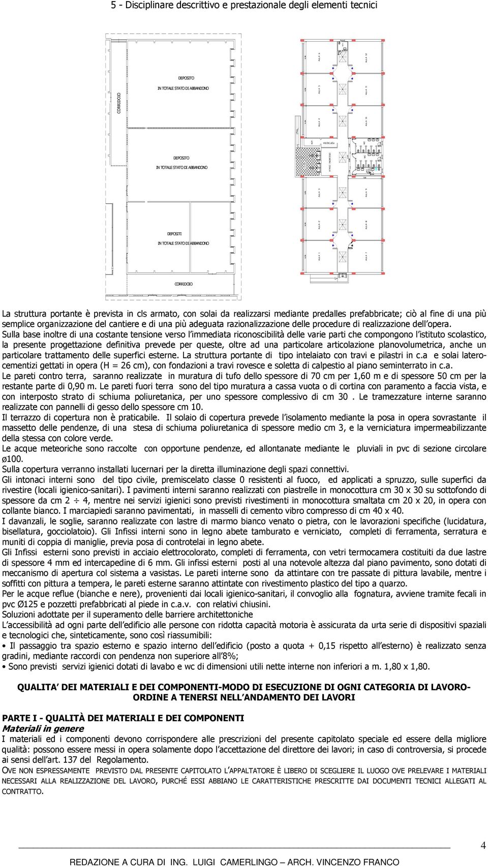 organizzazione del cantiere e di una più adeguata razionalizzazione delle procedure di realizzazione dell opera.