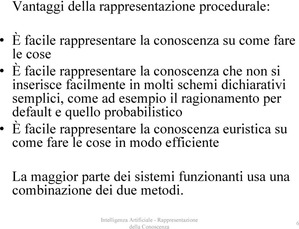 esempio il ragionamento per default e quello probabilistico È facile rappresentare la conoscenza euristica su