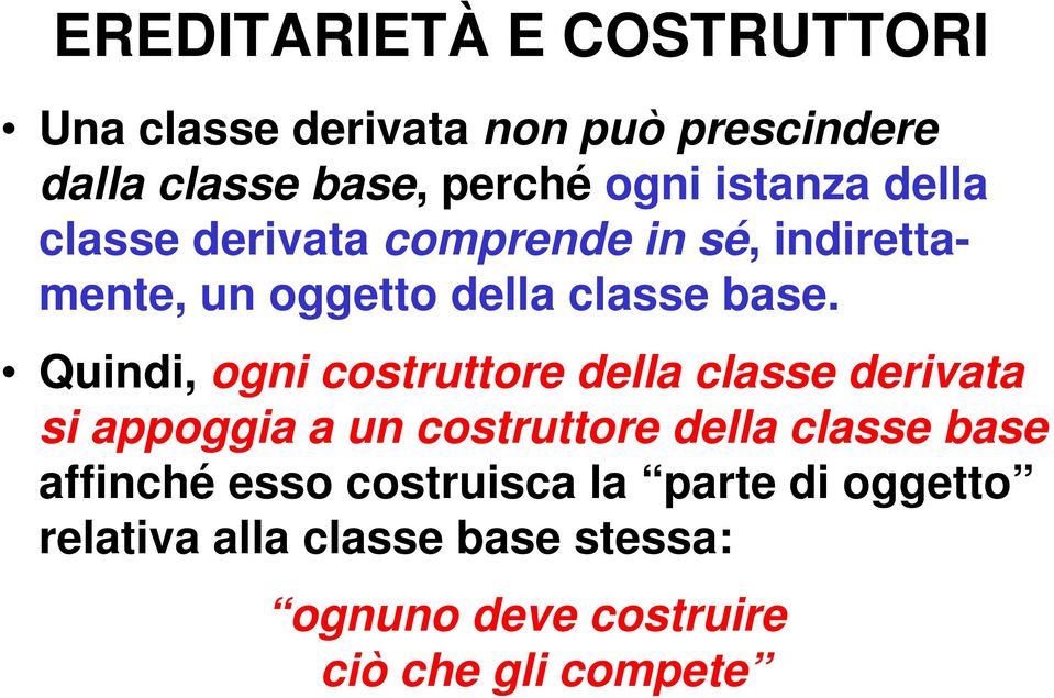 Quindi, ogni costruttore della classe derivata si appoggia a un costruttore della classe base