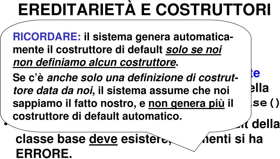 Se Il compilatore c è anche solo inserisce una definizione automaticamente di costruttore una data chiamata da noi, il al sistema costruttore assume