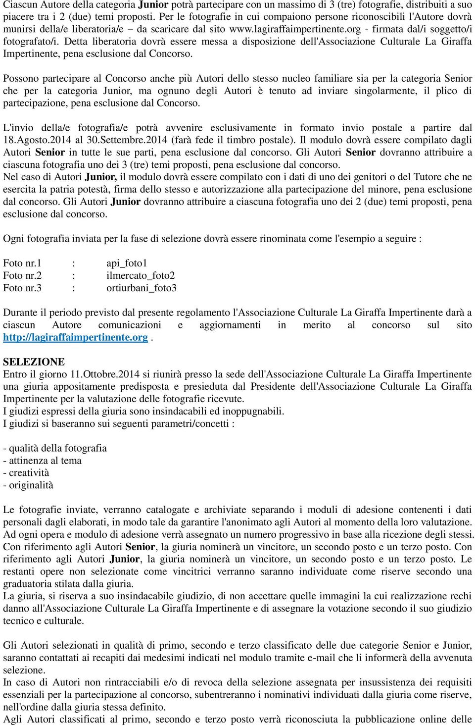 Detta liberatoria dovrà essere messa a disposizione dell'associazione Culturale La Giraffa Impertinente, pena esclusione dal Concorso.