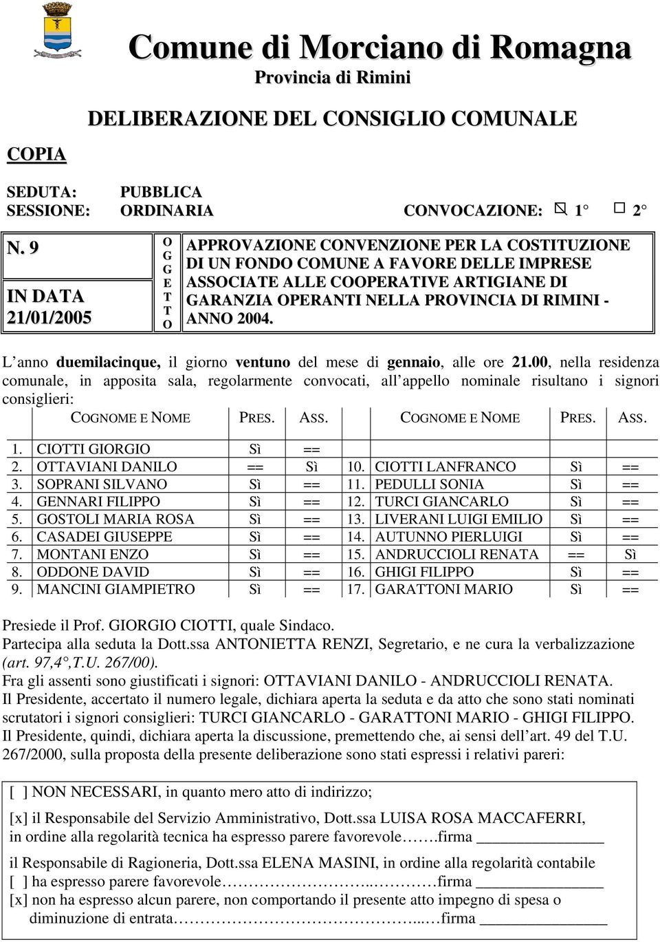 RIMINI - ANNO 2004. L anno duemilacinque, il giorno ventuno del mese di gennaio, alle ore 21.