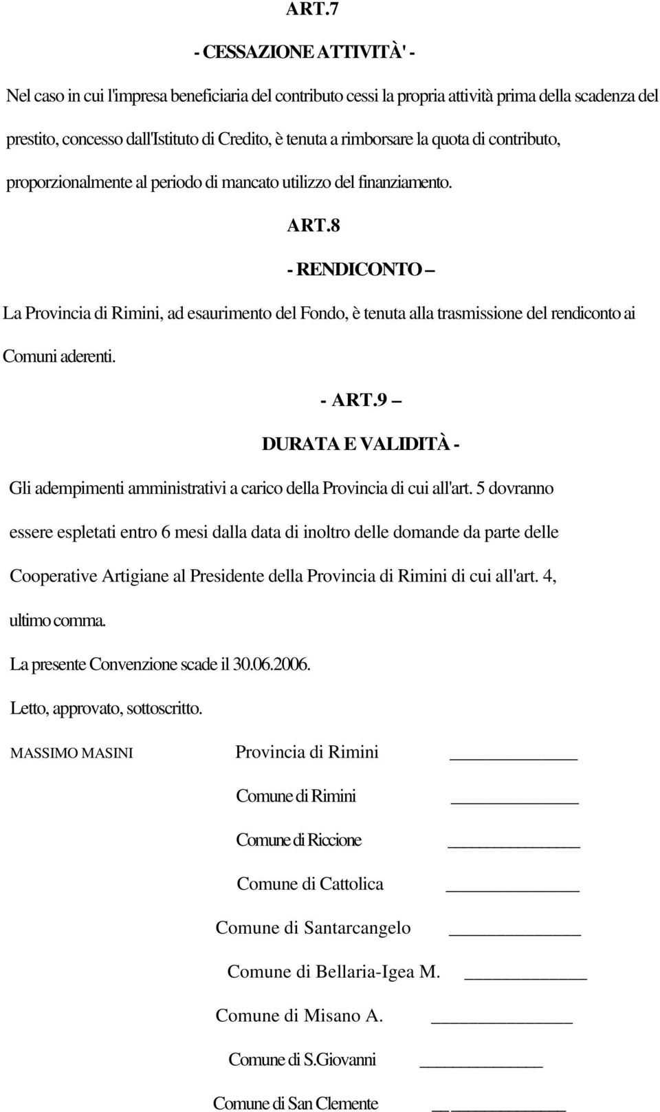 8 - RENDICONTO La Provincia di Rimini, ad esaurimento del Fondo, è tenuta alla trasmissione del rendiconto ai Comuni aderenti. - ART.