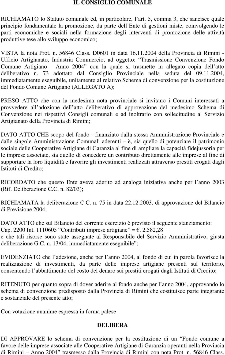 delle attività produttive tese allo sviluppo economico; VISTA la nota Prot. n. 56846 Class. D0601 in data 16.11.