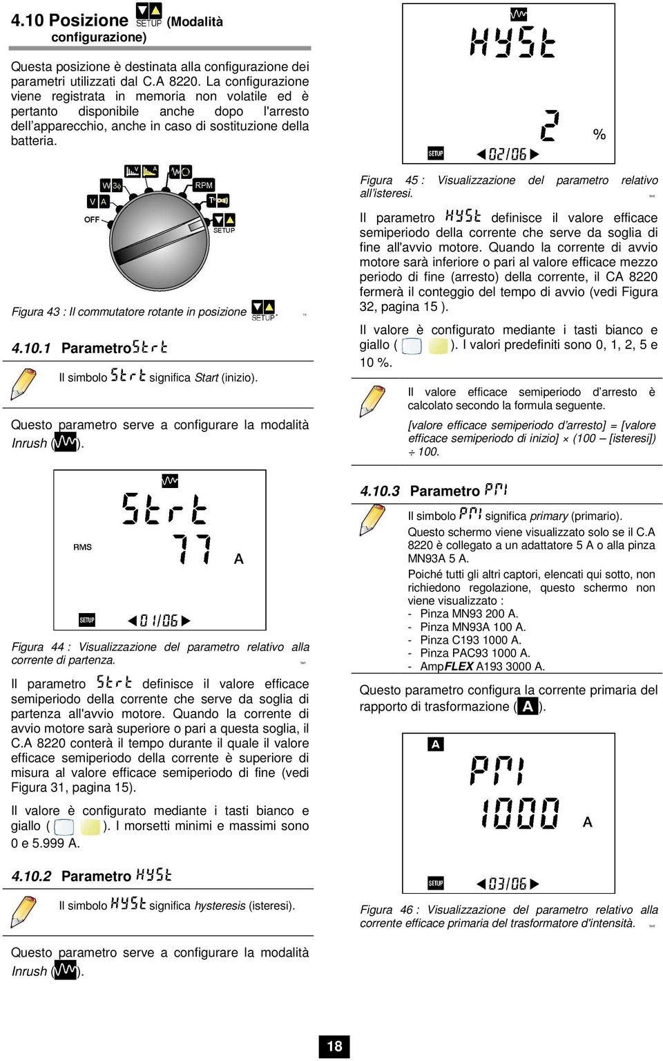 Figura 45 : Visualizzazione del parametro relativo all isteresi. Set Figura 4 : Il commutatore rotante in posizione. 4 4.0. Parametro Il simbolo significa Start (inizio).