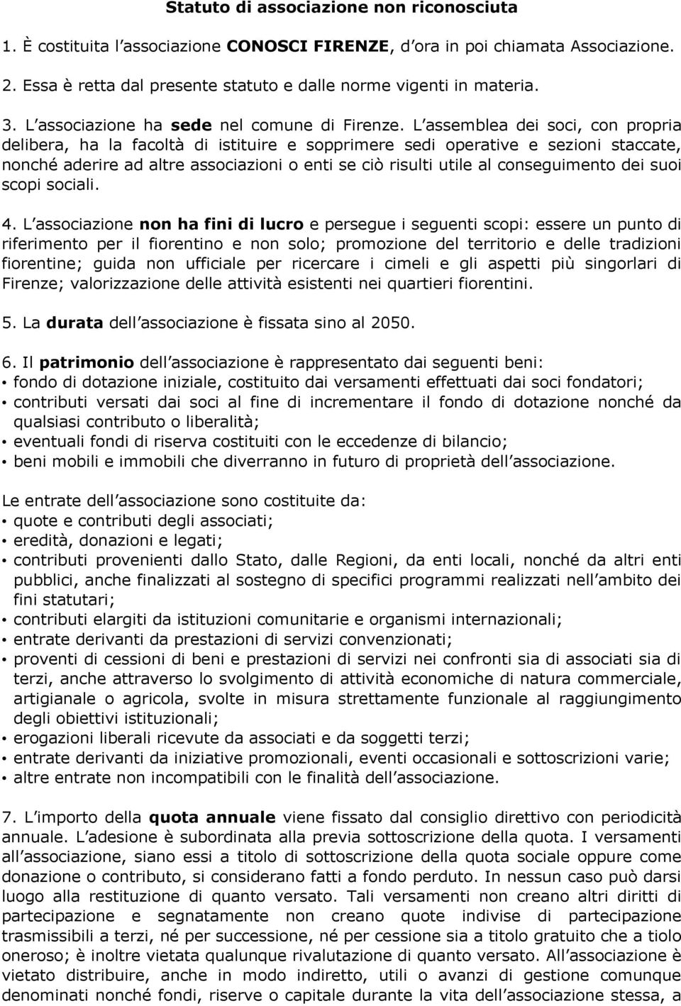 L assemblea dei soci, con propria delibera, ha la facoltà di istituire e sopprimere sedi operative e sezioni staccate, nonché aderire ad altre associazioni o enti se ciò risulti utile al