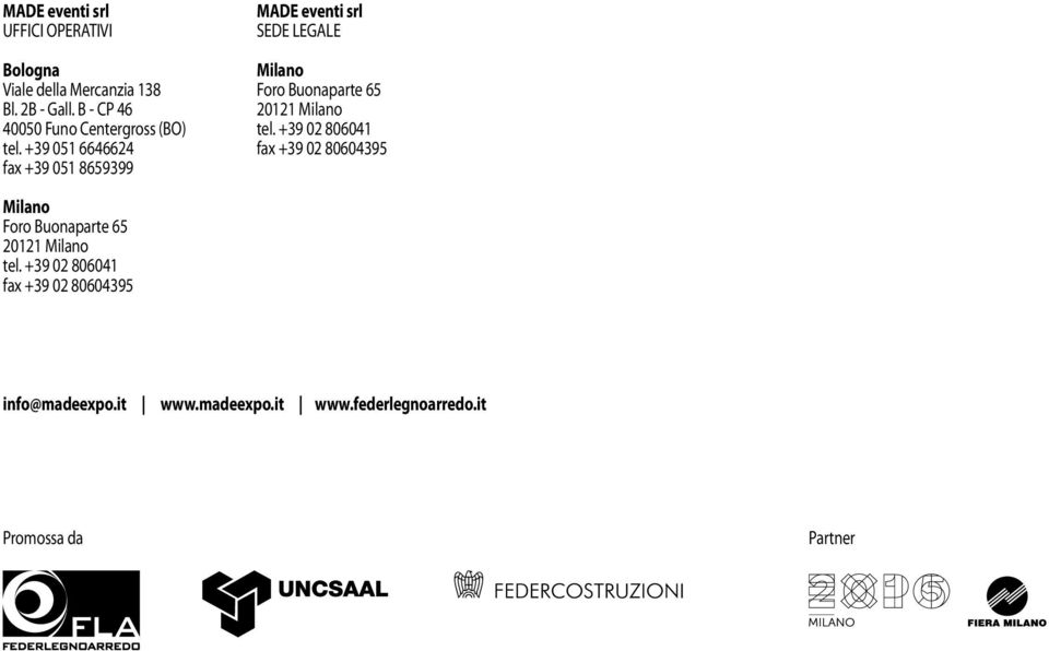 +39 051 6646624 fax +39 051 8659399 MADE eventi srl SEDE LEGALE Milano Foro Buonaparte 65 20121 Milano