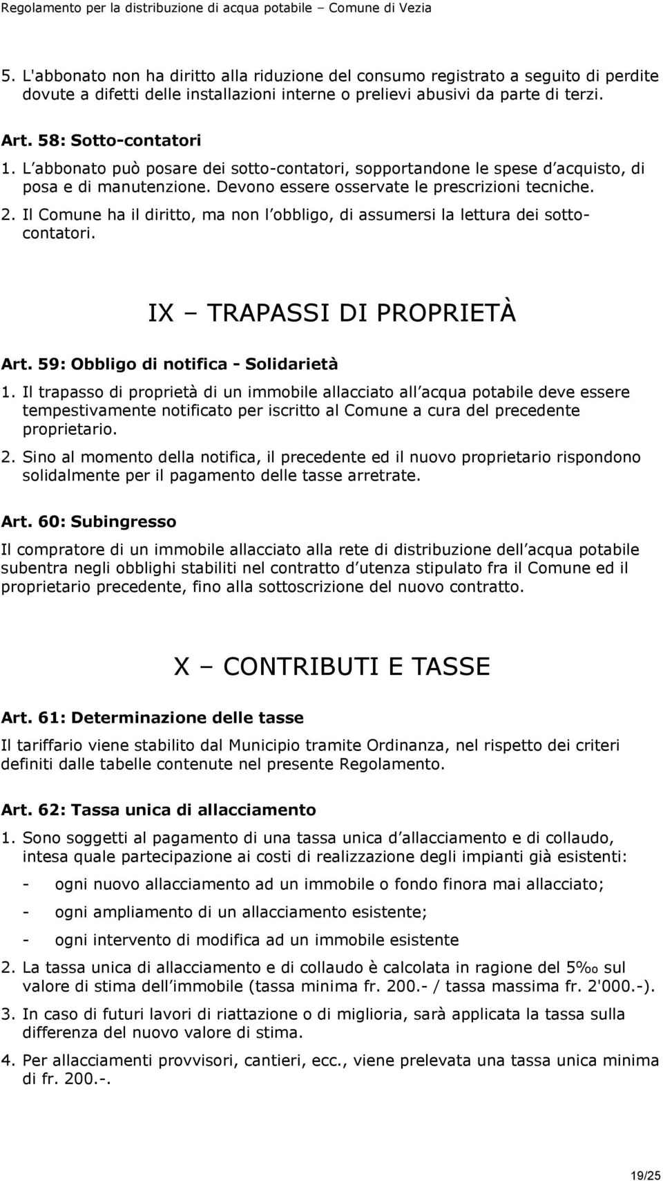 Il Comune ha il diritto, ma non l obbligo, di assumersi la lettura dei sottocontatori. IX TRAPASSI DI PROPRIETÀ Art. 59: Obbligo di notifica - Solidarietà 1.