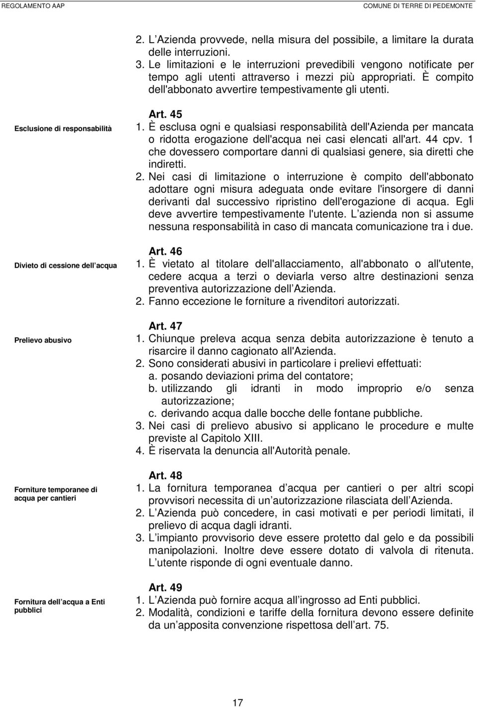 Esclusione di responsabilità Divieto di cessione dell acqua Prelievo abusivo Forniture temporanee di acqua per cantieri Fornitura dell acqua a Enti pubblici Art. 45 1.