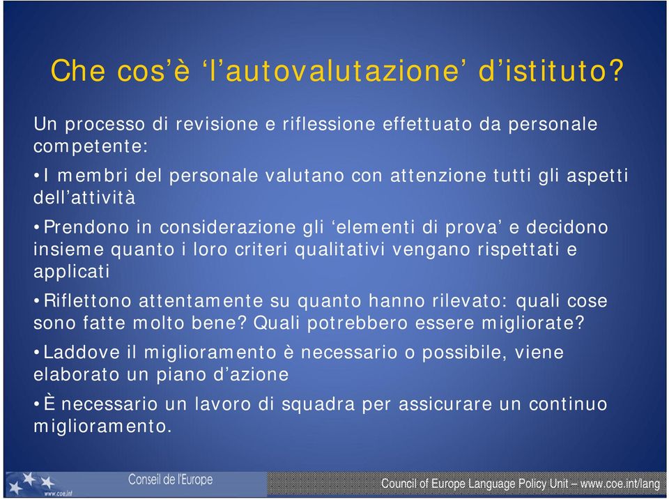 attività Prendono in considerazione gli elementi di prova e decidono insieme quanto i loro criteri qualitativi vengano rispettati e applicati