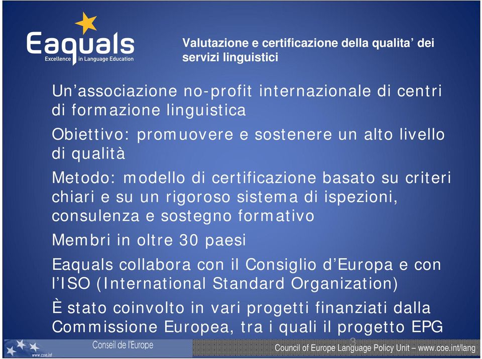 in oltre 30 paesi Valutazione e certificazione della qualita dei servizi linguistici Eaquals collabora con il Consiglio d Europa e con l