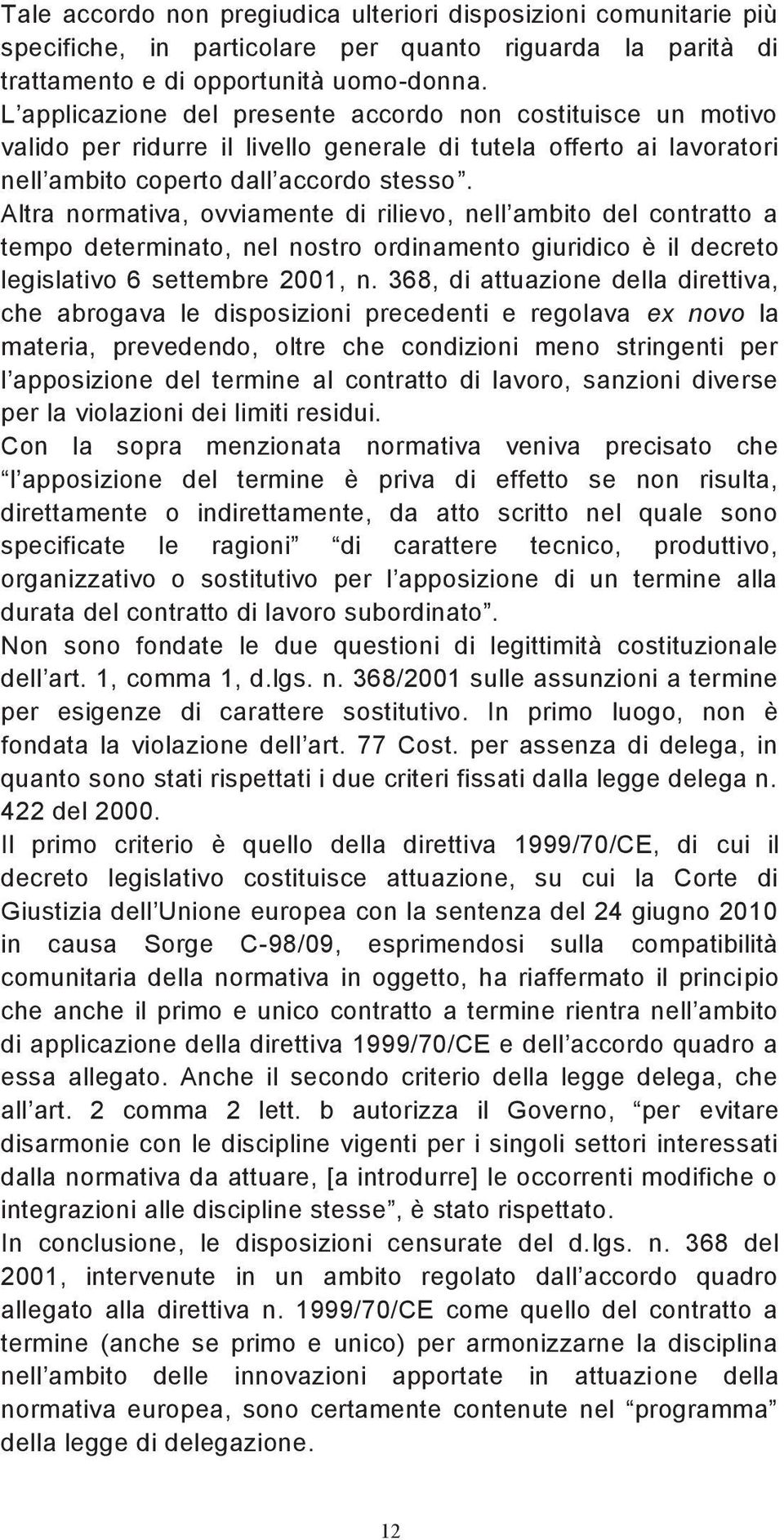 368, di attuazione della direttiva, che abrogava le disposizioni precedenti e regolava ex novo la materia, prevedendo, oltre che condizioni meno stringenti per per la violazioni dei limiti residui.