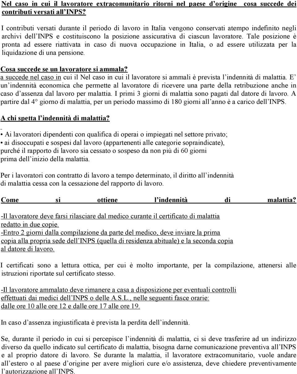 lavoratore. Tale posizione è pronta ad essere riattivata in caso di nuova occupazione in Italia, o ad essere utilizzata per la liquidazione di una pensione. Cosa succede se un lavoratore si ammala?