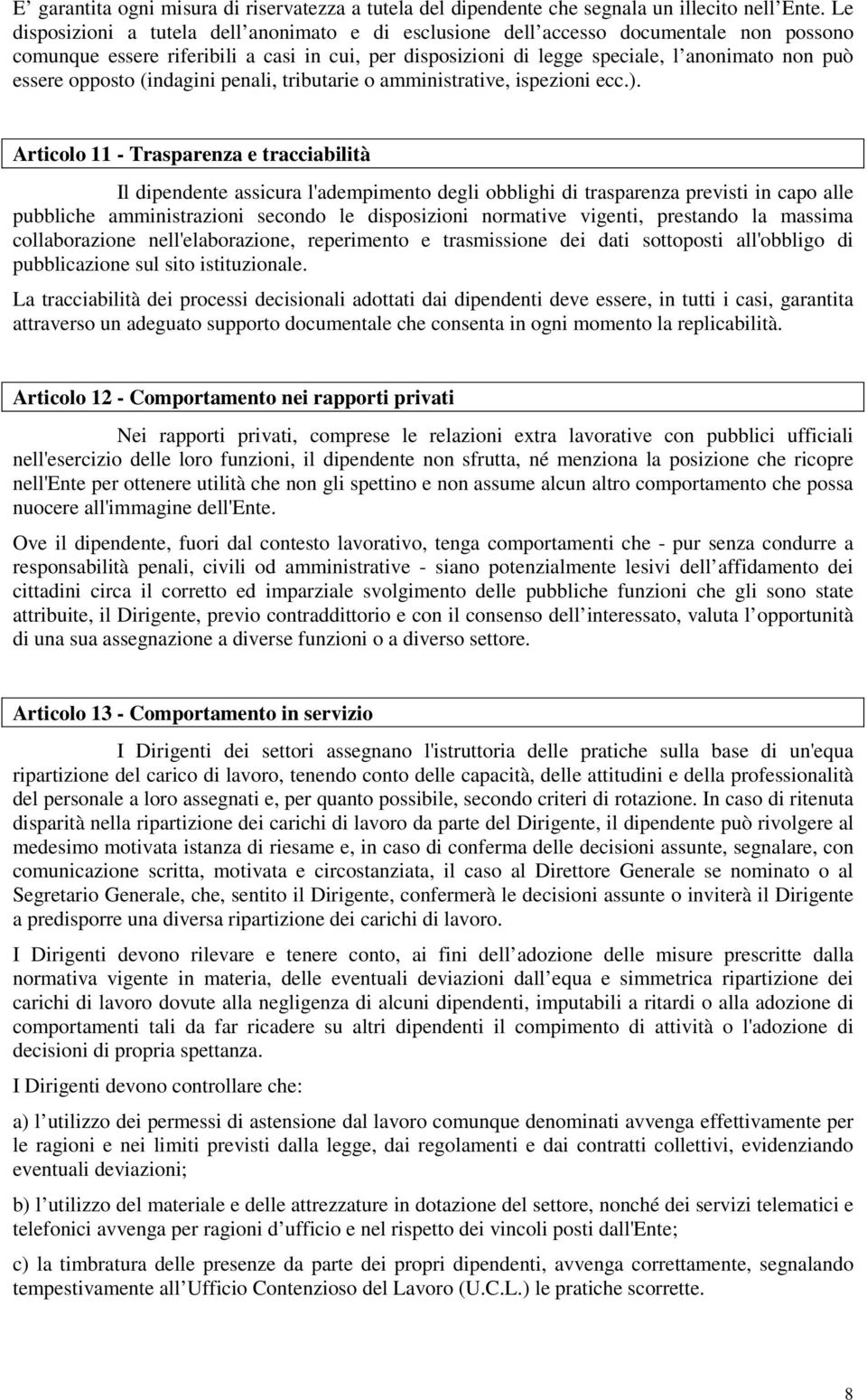 opposto (indagini penali, tributarie o amministrative, ispezioni ecc.).