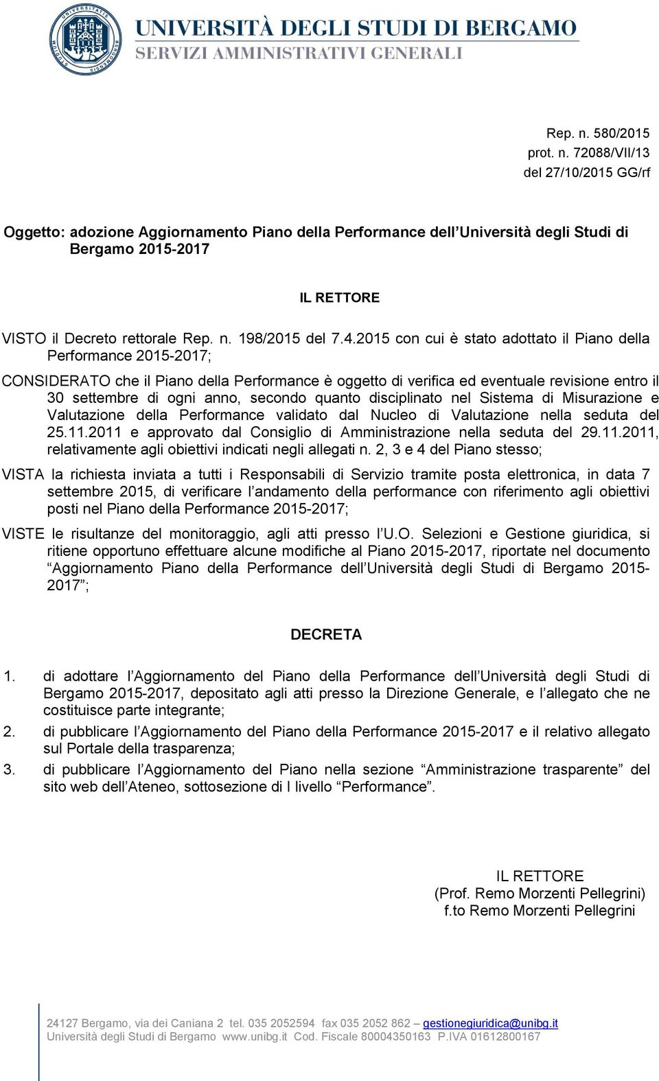 quanto disciplinato nel Sistema di Misurazione e Valutazione della Performance validato dal Nucleo di Valutazione nella seduta del 2.11.