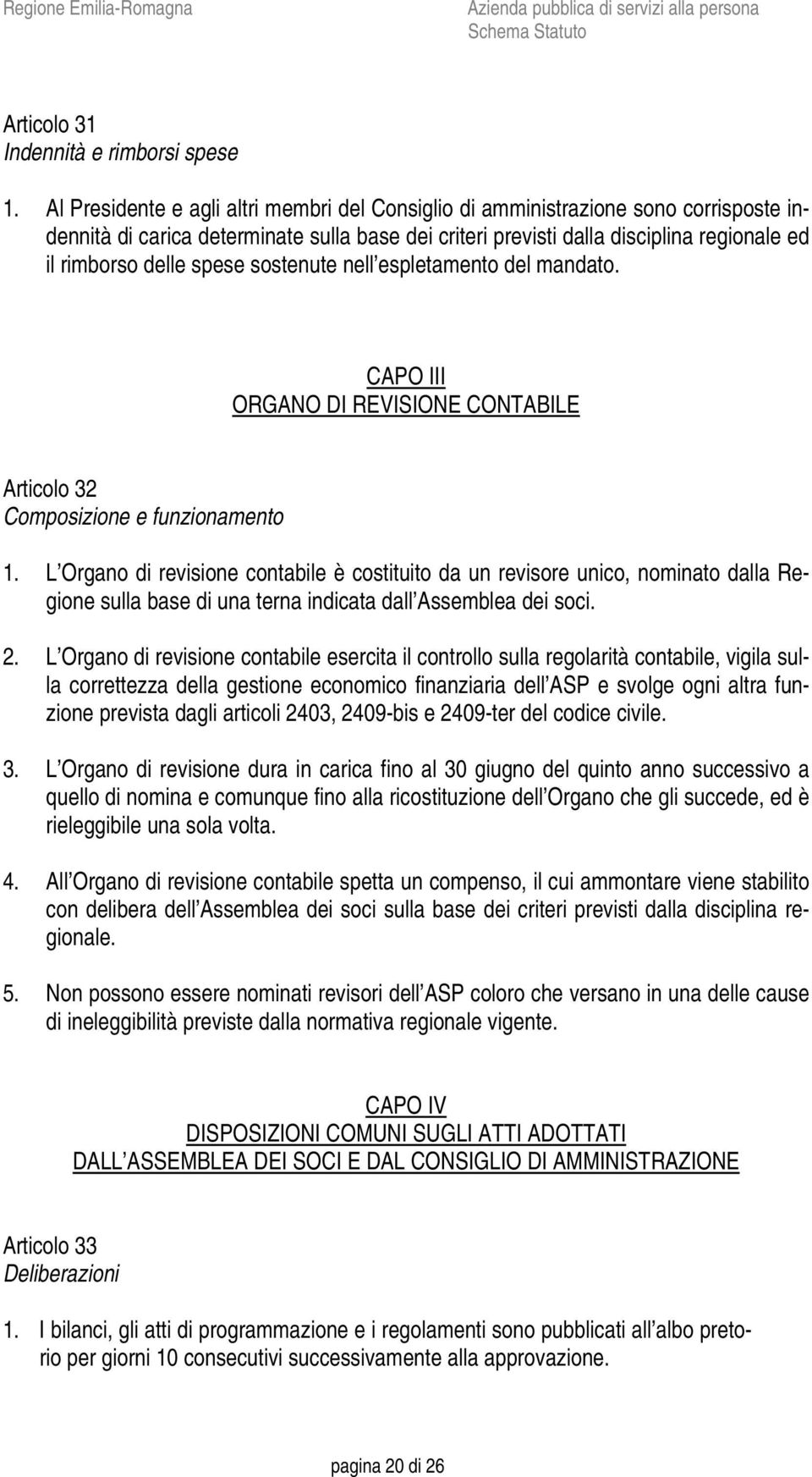 spese sostenute nell espletamento del mandato. CAPO III ORGANO DI REVISIONE CONTABILE Articolo 32 Composizione e funzionamento 1.