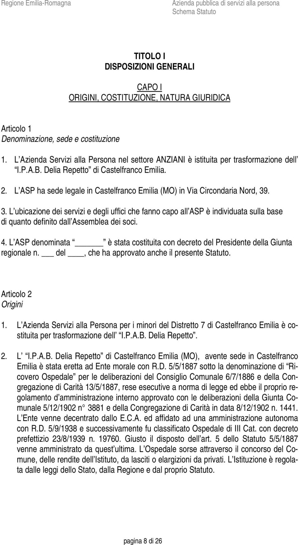 L ASP ha sede legale in Castelfranco Emilia (MO) in Via Circondaria Nord, 39