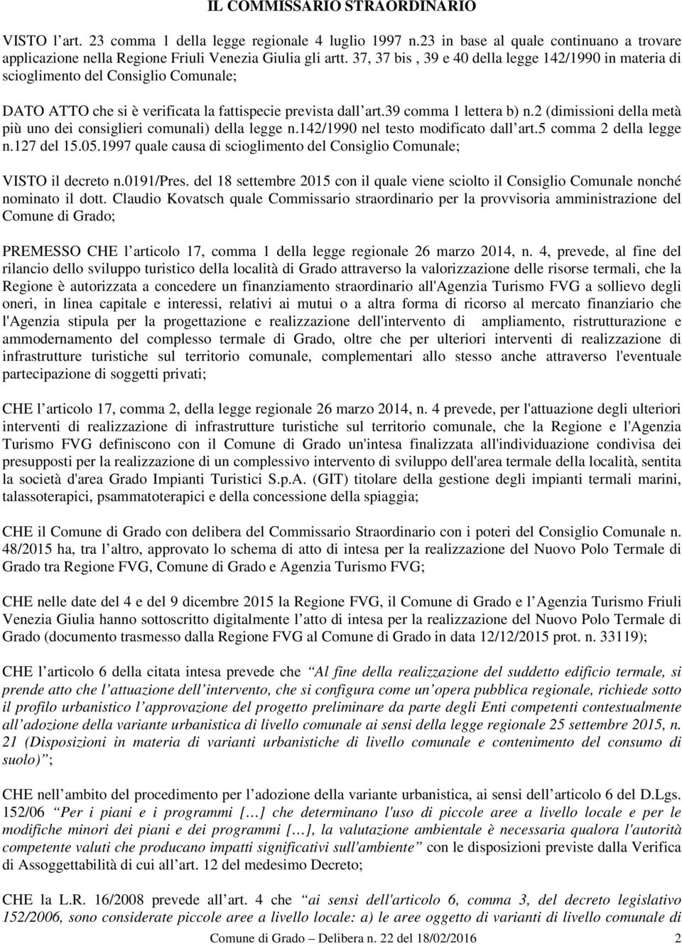 2 (dimissioni della metà più uno dei consiglieri comunali) della legge n.142/1990 nel testo modificato dall art.5 comma 2 della legge n.127 del 15.05.