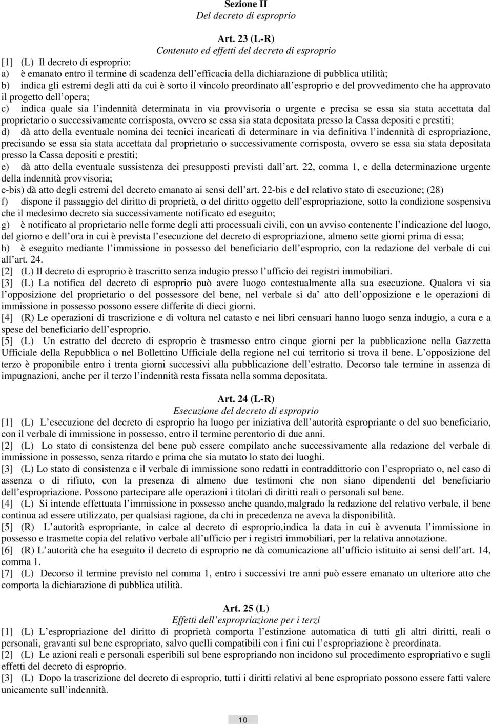 estremi degli atti da cui è sorto il vincolo preordinato all esproprio e del provvedimento che ha approvato il progetto dell opera; c) indica quale sia l indennità determinata in via provvisoria o