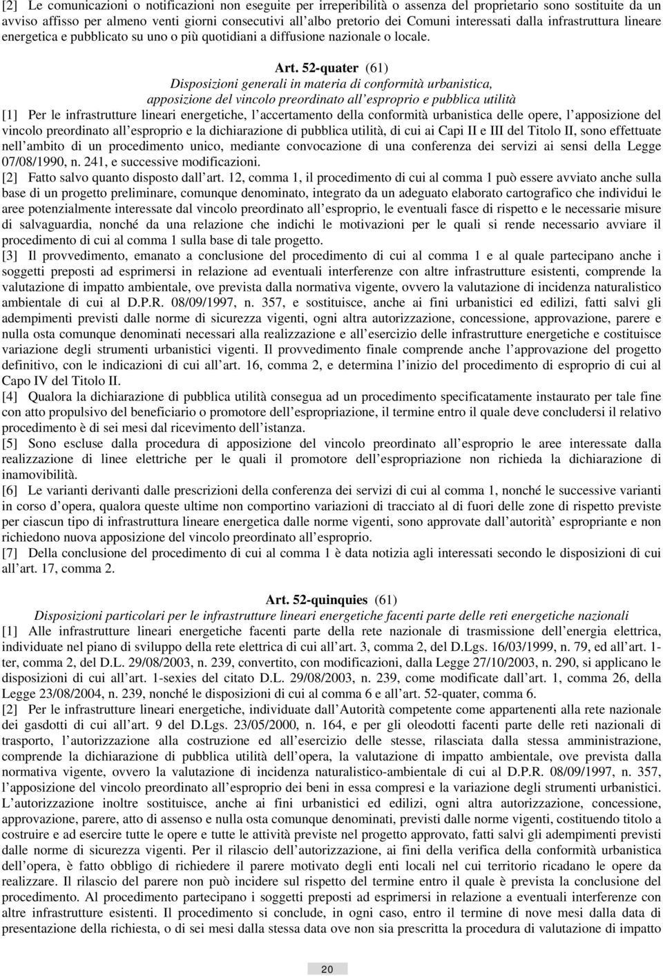 52-quater (61) Disposizioni generali in materia di conformità urbanistica, apposizione del vincolo preordinato all esproprio e pubblica utilità [1] Per le infrastrutture lineari energetiche, l