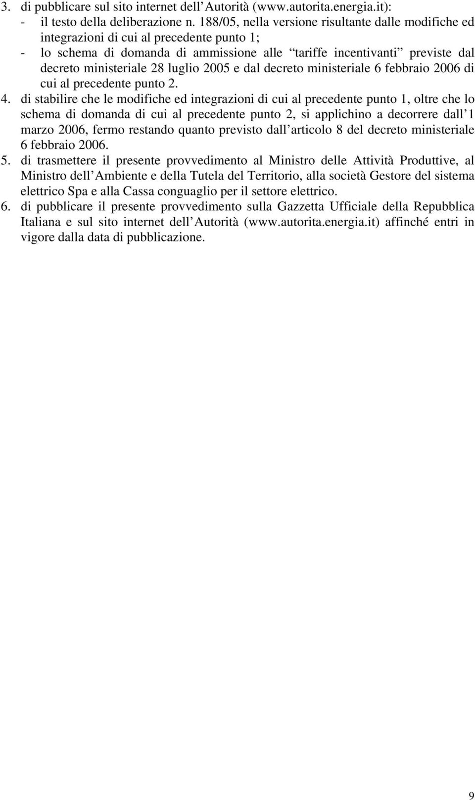 luglio 2005 e dal decreto ministeriale 6 febbraio 2006 di cui al precedente punto 2. 4.