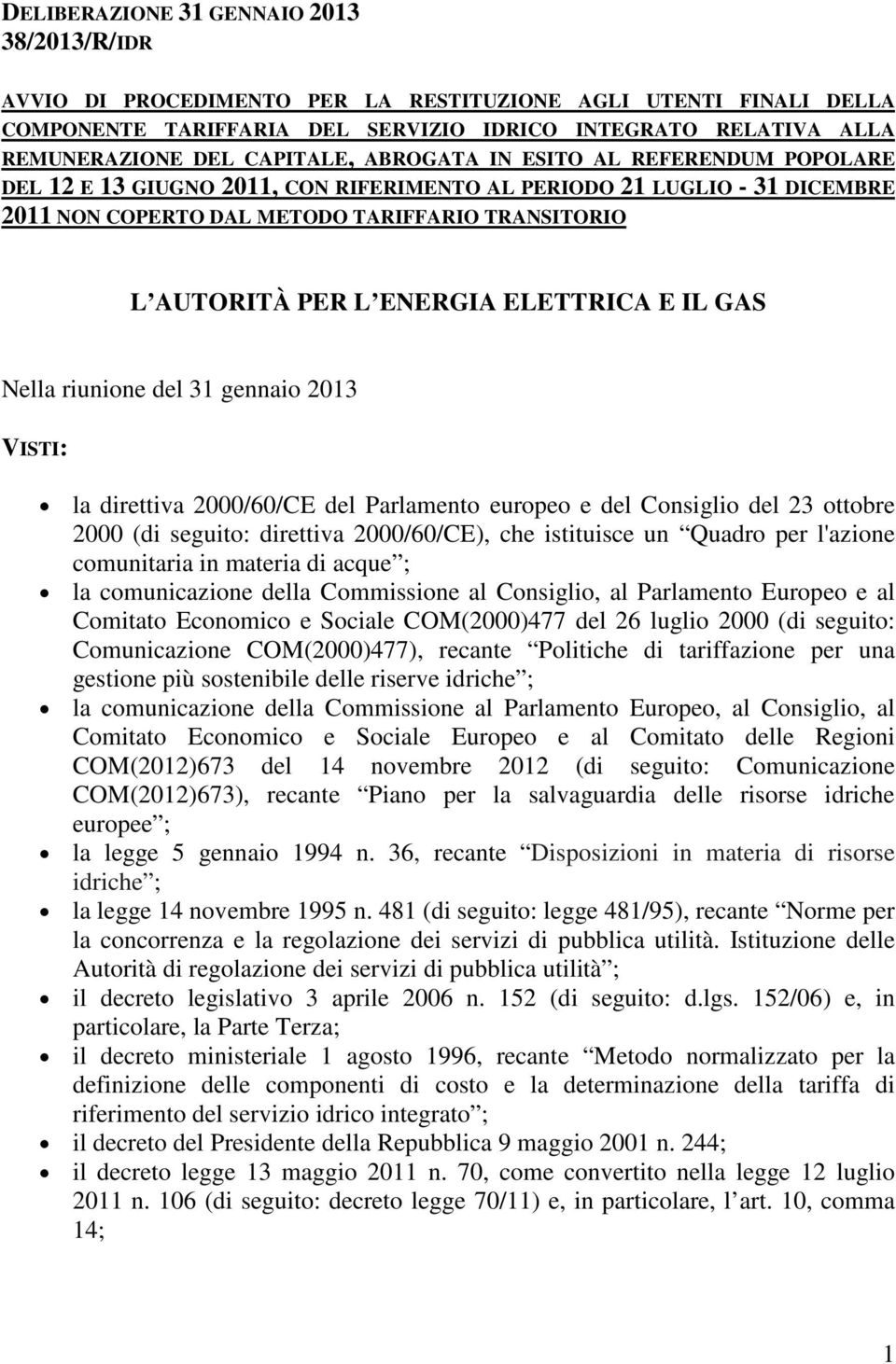 ENERGIA ELETTRICA E IL GAS Nella riunione del 31 gennaio 2013 VISTI: la direttiva 2000/60/CE del Parlamento europeo e del Consiglio del 23 ottobre 2000 (di seguito: direttiva 2000/60/CE), che