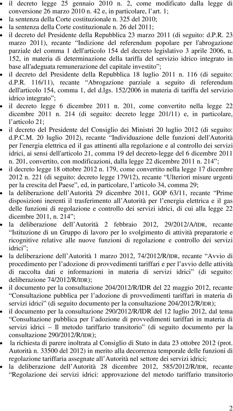 152, in materia di determinazione della tariffa del servizio idrico integrato in base all'adeguata remunerazione del capitale investito ; il decreto del Presidente della Repubblica 18 luglio 2011 n.