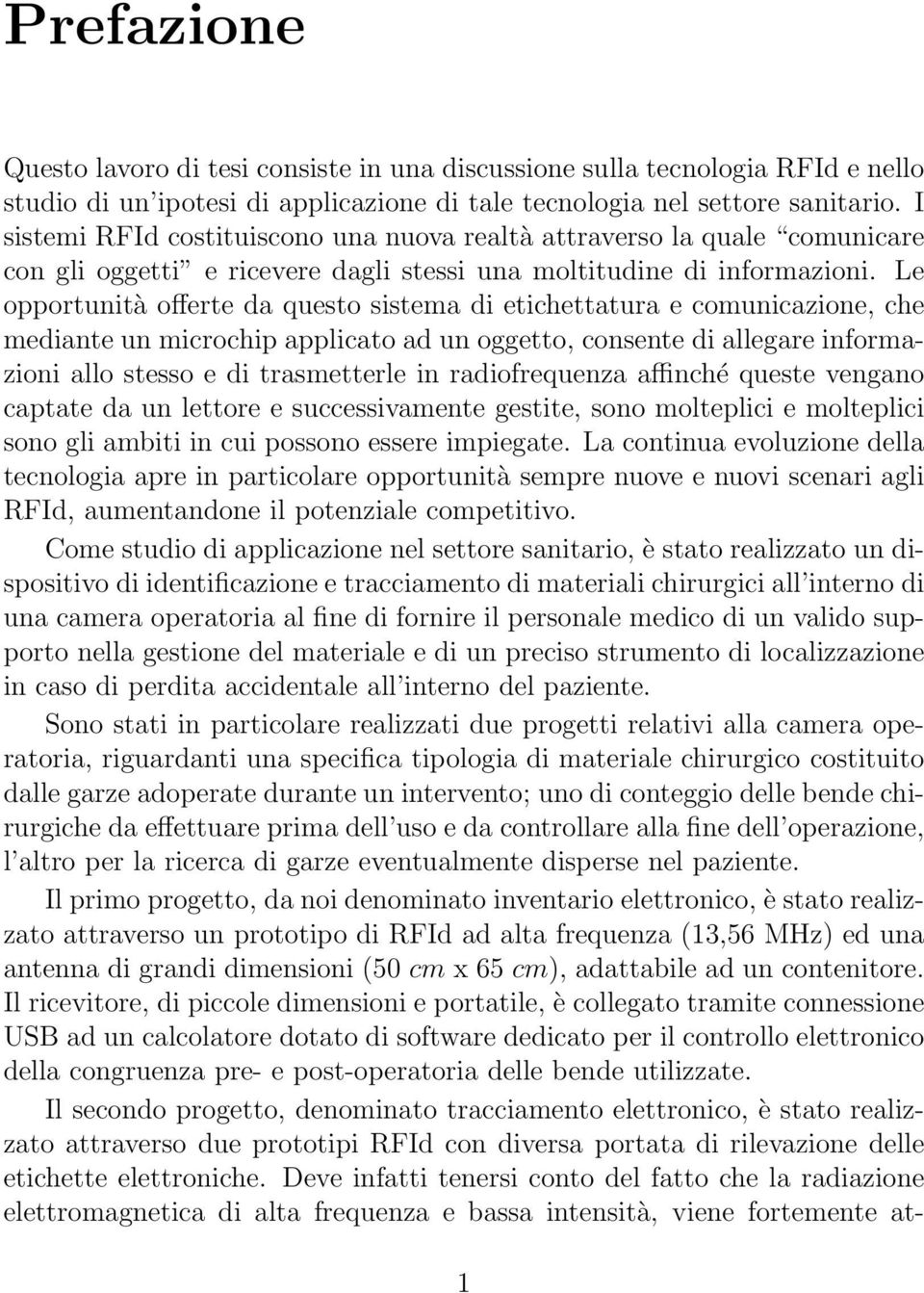 Le opportunità offerte da questo sistema di etichettatura e comunicazione, che mediante un microchip applicato ad un oggetto, consente di allegare informazioni allo stesso e di trasmetterle in