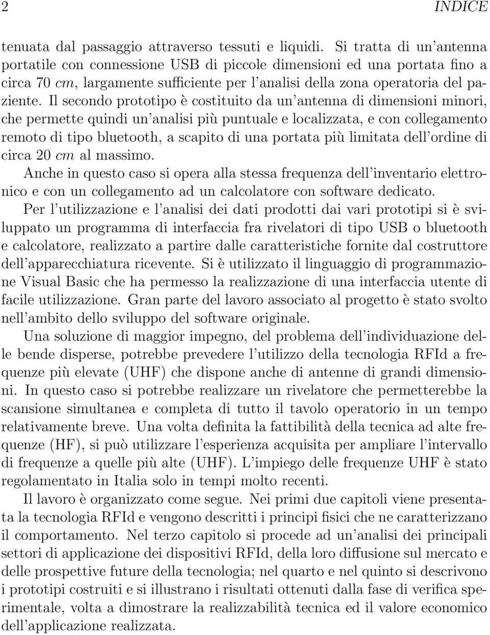 Il secondo prototipo è costituito da un antenna di dimensioni minori, che permette quindi un analisi più puntuale e localizzata, e con collegamento remoto di tipo bluetooth, a scapito di una portata