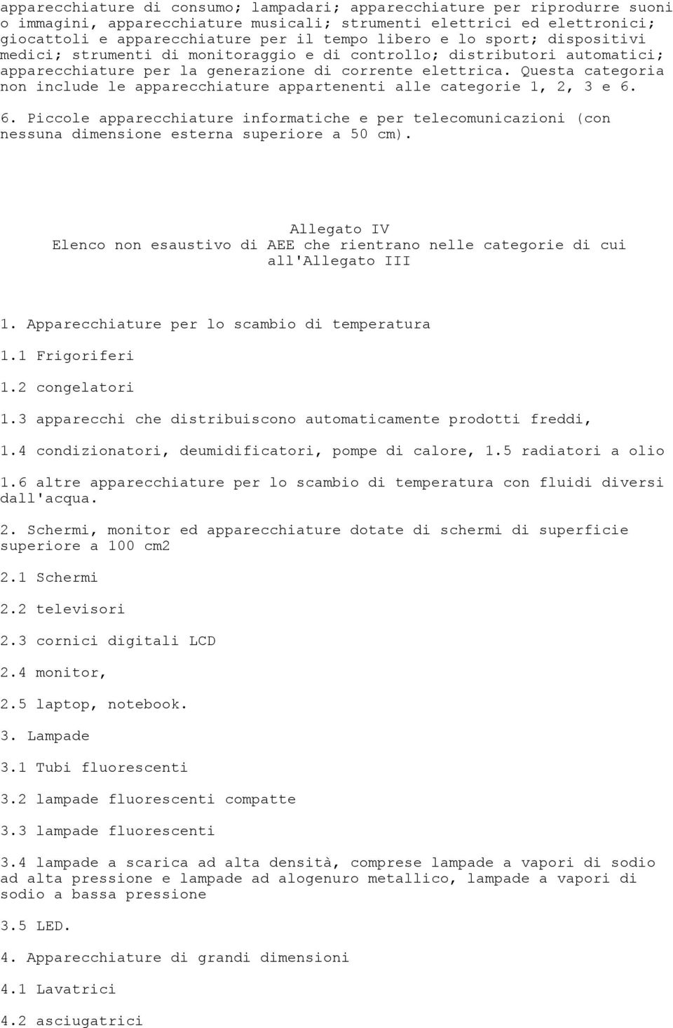 Questa categoria non include le apparecchiature appartenenti alle categorie 1, 2, 3 e 6.